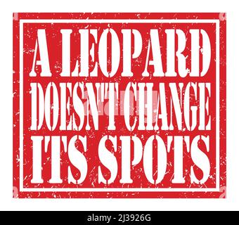 A LEOPARD DOESN'T CHANGE ITS SPOTS, words written on red stamp sign Stock Photo