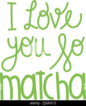 i love you so matcha inscription Stock Vector