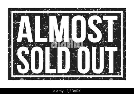 ALMOST SOLD OUT, words written on black rectangle stamp sign Stock Photo