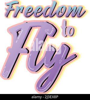 Freedom to fly hand drawn lettering logo illustration Stock Vector