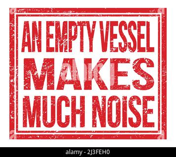 AN EMPTY VESSEL MAKES MUCH NOISE, written on red grungy stamp sign Stock Photo