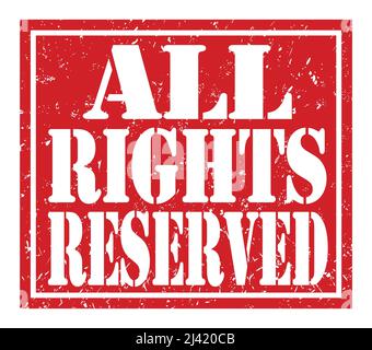 ALL RIGHTS RESERVED, written on red grungy stamp sign Stock Photo - Alamy