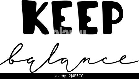 Keep balance lettering calligraphy phrase. Black on white isolated text Stock Vector