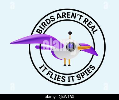 Birds aren’t real, it flies it spies, government property bird drone, satirical  conspiracy theory meme. 3D illustration Stock Photo