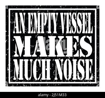 AN EMPTY VESSEL MAKES MUCH NOISE, words written on black stamp sign Stock Photo