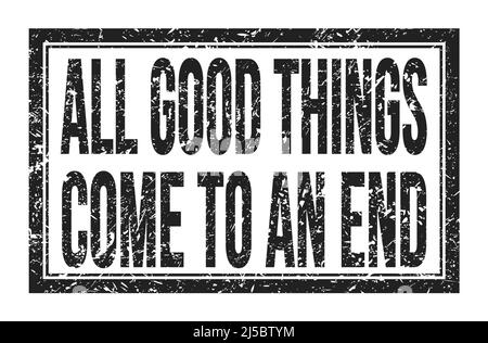 ALL GOOD THINGS COME TO AN END, words written on black rectangle stamp sign Stock Photo