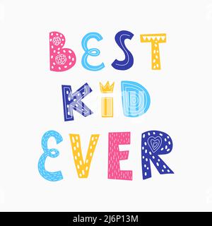 Color vector illustration. A poster with the words Best kid ever. Children's design for printing on clothes, t-shirts, posters, postcards. Drawn by ha Stock Vector