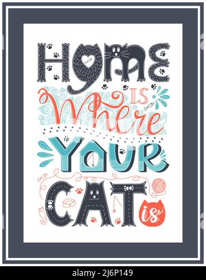 Poster with a frame. Hand lettering. Words Home is where your cat is. Design poster for cat lovers. Each word is drawn in different styles.Rectangular Stock Vector