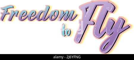 Freedom to fly hand drawn lettering logo illustration Stock Vector