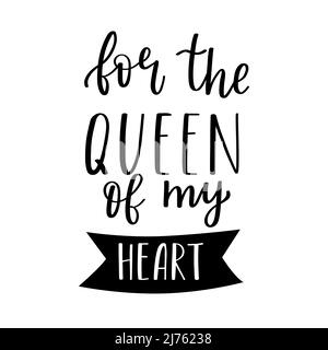 The handwritten phrase For the queen of my heart. Hand lettering. Words on the theme of Valentine's Day. Black and white vector silhouette isolated on Stock Vector