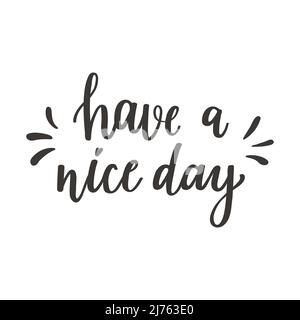 The handwritten phrase Have a nice day. Hand lettering. Words on the theme of Valentine's Day. Black and white vector silhouette isolated on a white b Stock Vector