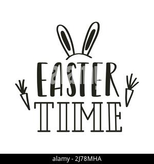 Easter time. Hand lettering with doodle carrots and bunny ears. Handwritten phrase for gretteng cards. Black and white vector illustration isolated on Stock Vector