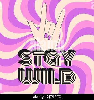 Retro poster with the typographic phrase Stay wild. Inspiring, positive, motivating quote. Vintage lettering with a stroke and a hand gesture showing Stock Vector