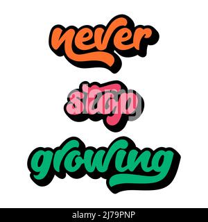 Typographic phrase Never stop growing. An inspiring, positive quote. Vintage lettering with an extruded shadow. Vector text illustration isolated on w Stock Vector