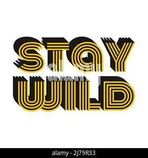 Typographic phrase Stay wild. An inspiring, positive quote. Vintage lettering with an extruded shadow. Vector text illustration isolated on white back Stock Vector