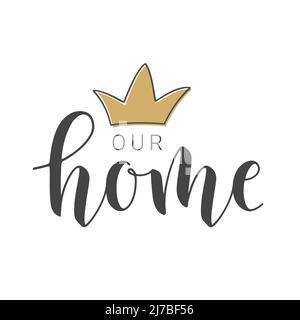 Vector Illustration. Handwritten Lettering of Our Home. Template for Banner, Greeting Card, Postcard, Invitation, Party, Poster, Print or Web Product. Stock Vector