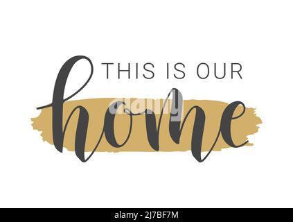 Handwritten Lettering of This Is Our Home. Template for Banner, Greeting Card, Postcard, Invitation, Party, Poster, Print or Web Product. Stock Vector