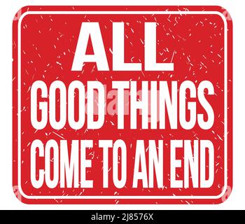 ALL GOOD THINGS COME TO AN END, text written on red stamp sign Stock Photo