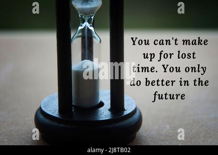 Motivational and inspirational quote - You cannot make up for lost time. You only do better in the future. Motivational concept Stock Photo