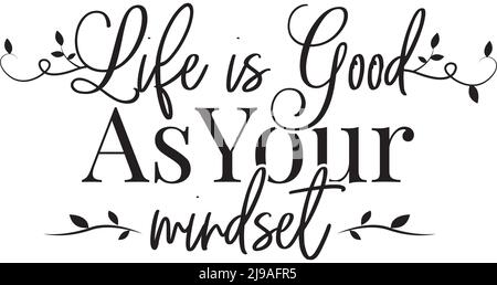 Life is good as your mindset, vector. Motivational inspirational life quotes. Positive thinking, affirmation. Wording design isolated on white backgro Stock Vector