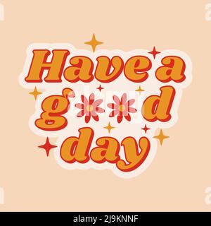 Positive slogan Have a good day in hippie retro 70s style with flowers. Vector illustration. Stock Vector