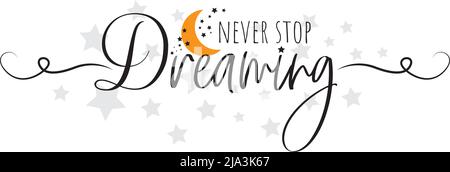 Never stop dreaming, vector. Motivational inspirational positive quotes. Wording design isolated on white background. Stock Vector