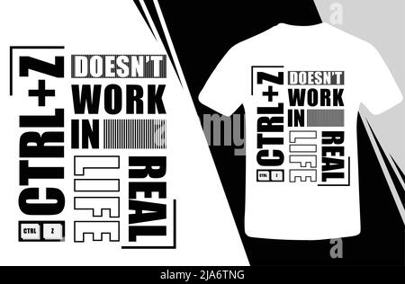 Ctrl Z Doesn't Work In Real Life Best T-Shirt Design. Ctrl + Z Trendy T Shirt Design. Unique And Trendy Ctrl + Z T-Shirt Design. Motivational Quote Ts Stock Vector