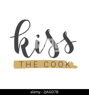 Vector Illustration. Handwritten Lettering of Kiss The Cook. Template for Banner, Card, Label, Postcard, Poster, Sticker, Print or Web Product. Stock Vector