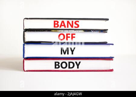 Bans off my body symbol. Concept words Bans off my body on books on a beautiful white table white background. Women rights concept. Business social is Stock Photo
