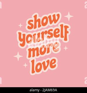 Show yourself more love. Inspiration slogan in retro groovy 70s style. Template for t-shirt and posters. Stock Vector