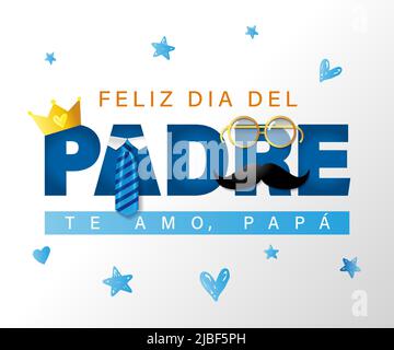 Feliz Dia del Padre, te amo Papa - spanish text Happy Fathers day, I love you Dad. Greeting card with crown, mustache, tie and glasses. Vector illustr Stock Vector