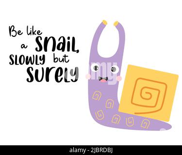 Cute happy snail and slogan - Be like a snail, slowly but surely. Vector illustration. Motivational postcard with cochlea character for greeting cards Stock Vector