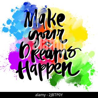 Make Your Dreams Happen Lettering. Real drawing by hand. Colorful vector sign. Stock Vector