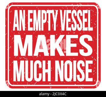 AN EMPTY VESSEL MAKES MUCH NOISE, text written on red stamp sign Stock Photo