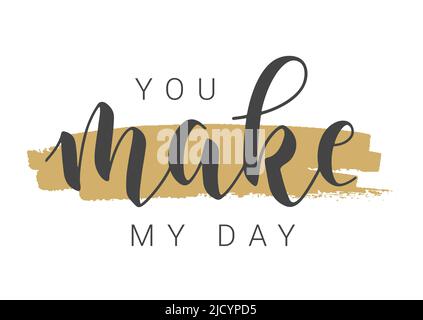 Vector Stock Illustration. Handwritten Lettering of You Make My Day. Template for Banner, Postcard, Poster, Print, Sticker or Web Product. Stock Vector