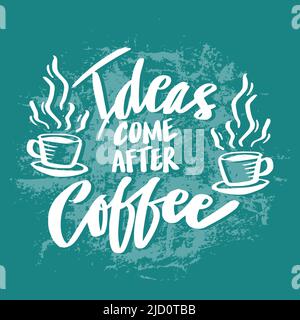 Ideas come after coffee. Poster quotes. Stock Photo