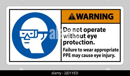 Warning Sign Do Not Operate Without Eye Protection, Failure To Wear Appropriate PPE May Cause Eye Injury Stock Vector