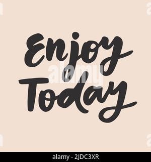 Enjoy today - handwritten quote. Modern calligraphy illustration for posters, cards, etc. Stock Vector