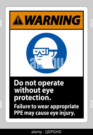 Warning Sign Do Not Operate Without Eye Protection, Failure To Wear Appropriate PPE May Cause Eye Injury Stock Vector