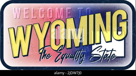 Welcome to Wyoming vintage rusty metal sign vector illustration. Vector state map in grunge style with Typography hand drawn lettering. Stock Vector