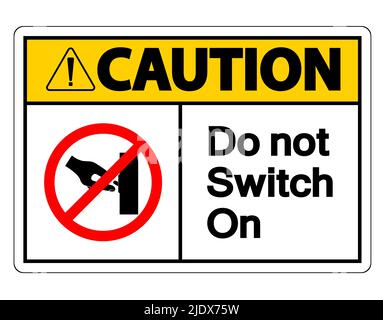 Caution Do not Switch On Symbol Sign on white background,Vector Illustration Stock Vector