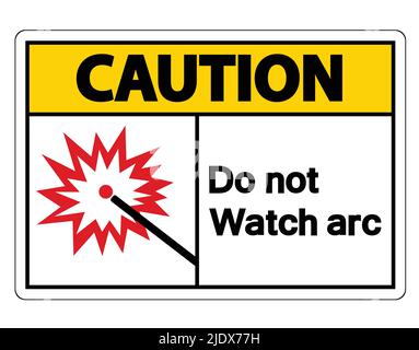 Caution Do Not Watch Arc Symbol Sign on white background,Vector Illustration Stock Vector