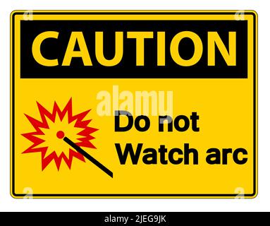 Caution Do Not Watch Arc Symbol Sign on white background,Vector illustration Stock Vector