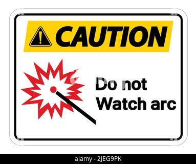 Caution Do Not Watch Arc Symbol Sign Isolate On White Background,Vector Illustration Stock Vector