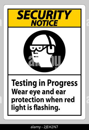 Security Notice Sign Testing In Progress, Wear Eye And Ear Protection When Red Light Is Flashing Stock Vector