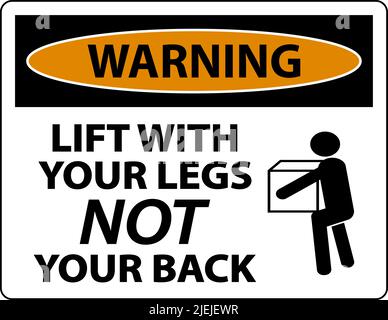 Warning Instructions Lift With Your Legs Sign On White Background Stock Vector