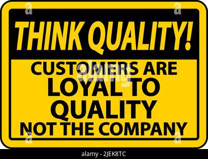 Think Quality Customers Are Loyal To Quality Sign Stock Vector