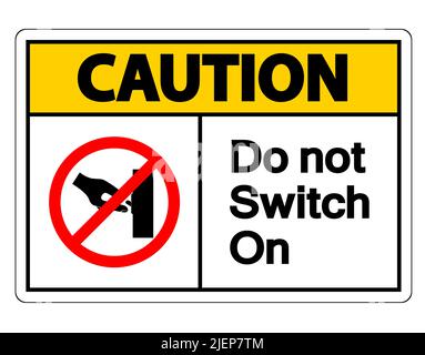 Caution Do not Switch On Symbol Sign on white background,Vector Illustration Stock Vector