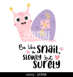 Cute happy snail with flower and slogan - Be like a snail, slowly but surely. Vector illustration. Motivational postcard with cochlea character for gr Stock Vector