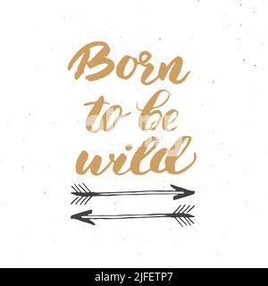 Born to be wild lettering handwritten sign, Hand drawn grunge calligraphic text, outdoor hiking adventure and mountains exploring, Vector illustration Stock Vector